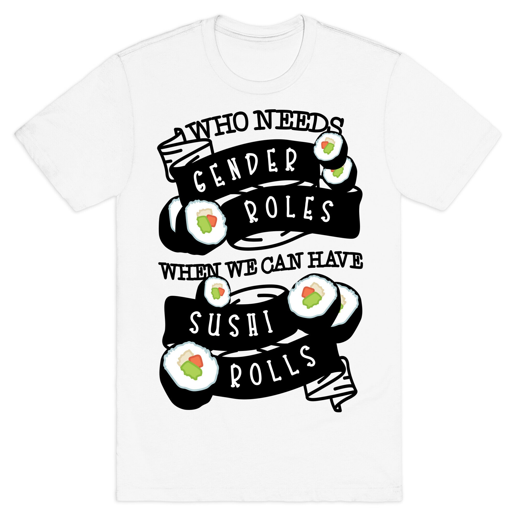 Who Needs Gender Roles When We Can Have Sushi Rolls T-Shirt